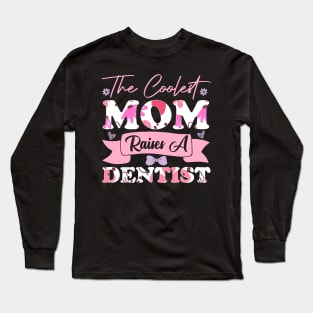 the coolest mom raises a dentist flowers teeth saying for mothers day supporting Long Sleeve T-Shirt